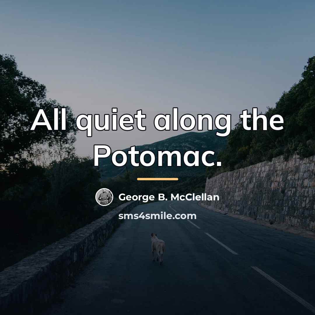 “All quiet along the Potomac.…” quote by George B. McClellan