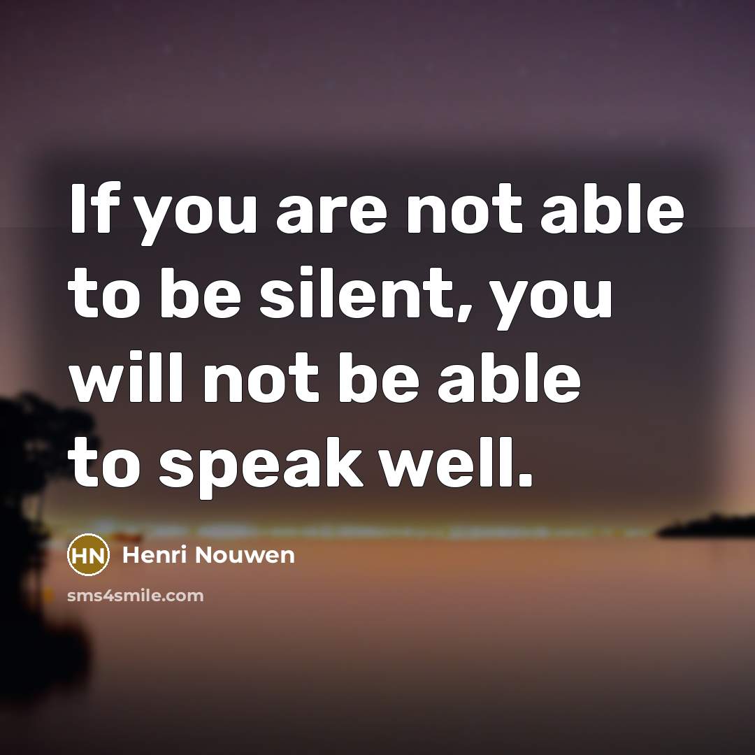 “If you are not able to be silent, you will…” quote by Henri Nouwen