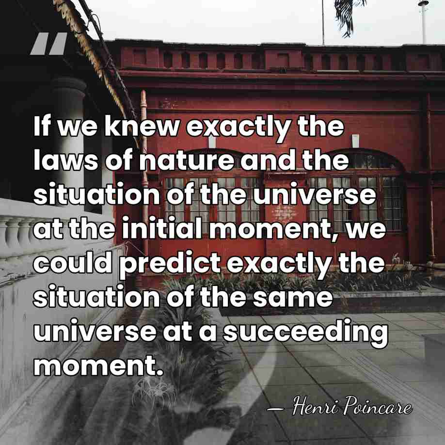 If we knew exactly the laws of nature and the situation of&hellip; - Henri Poincare