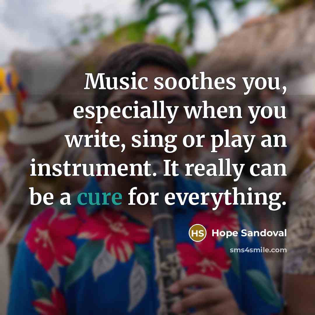 “Music soothes you, especially when you write, sing or play…” quote by Hope Sandoval