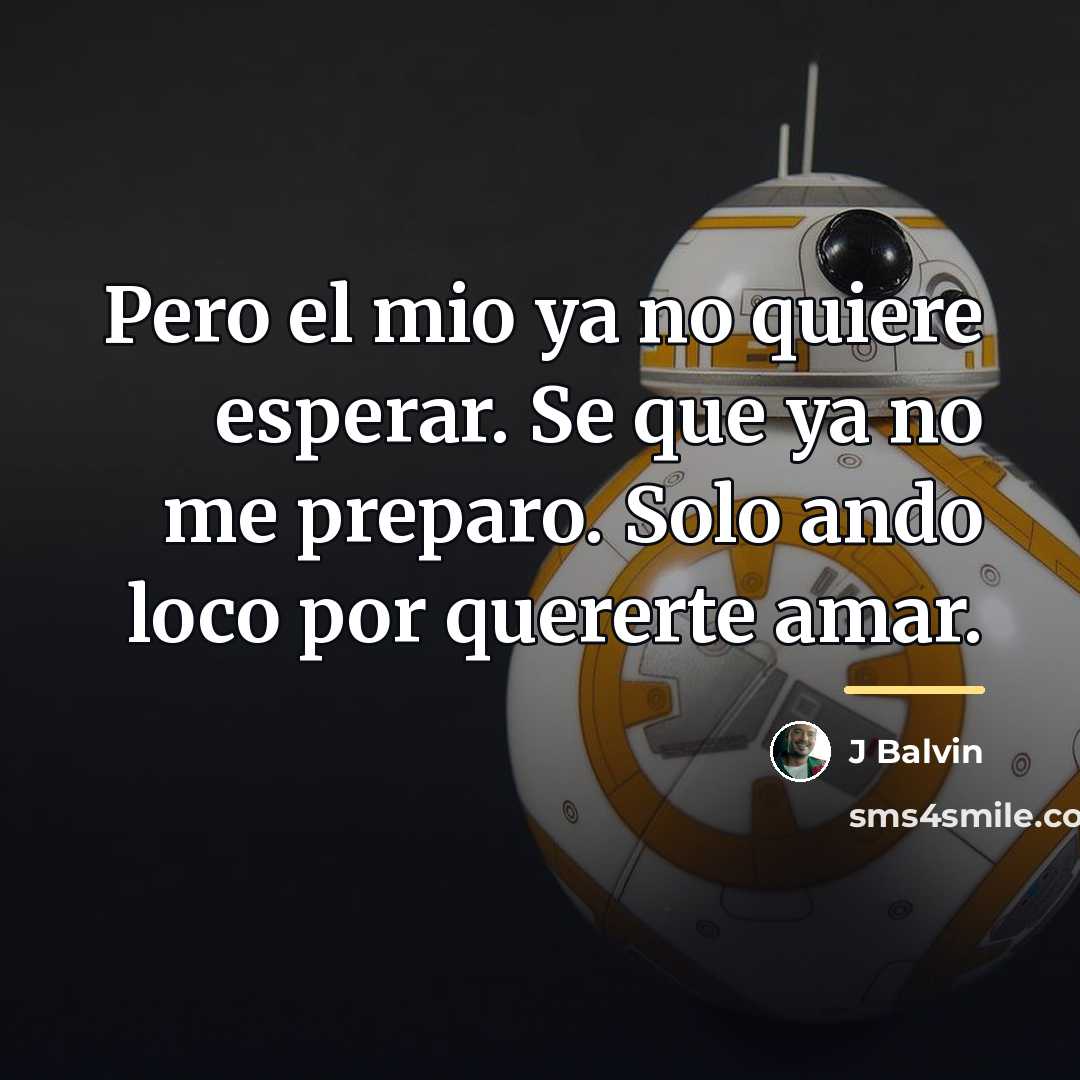 “Pero el mio ya no quiere esperar. Se que ya…” quote by J Balvin