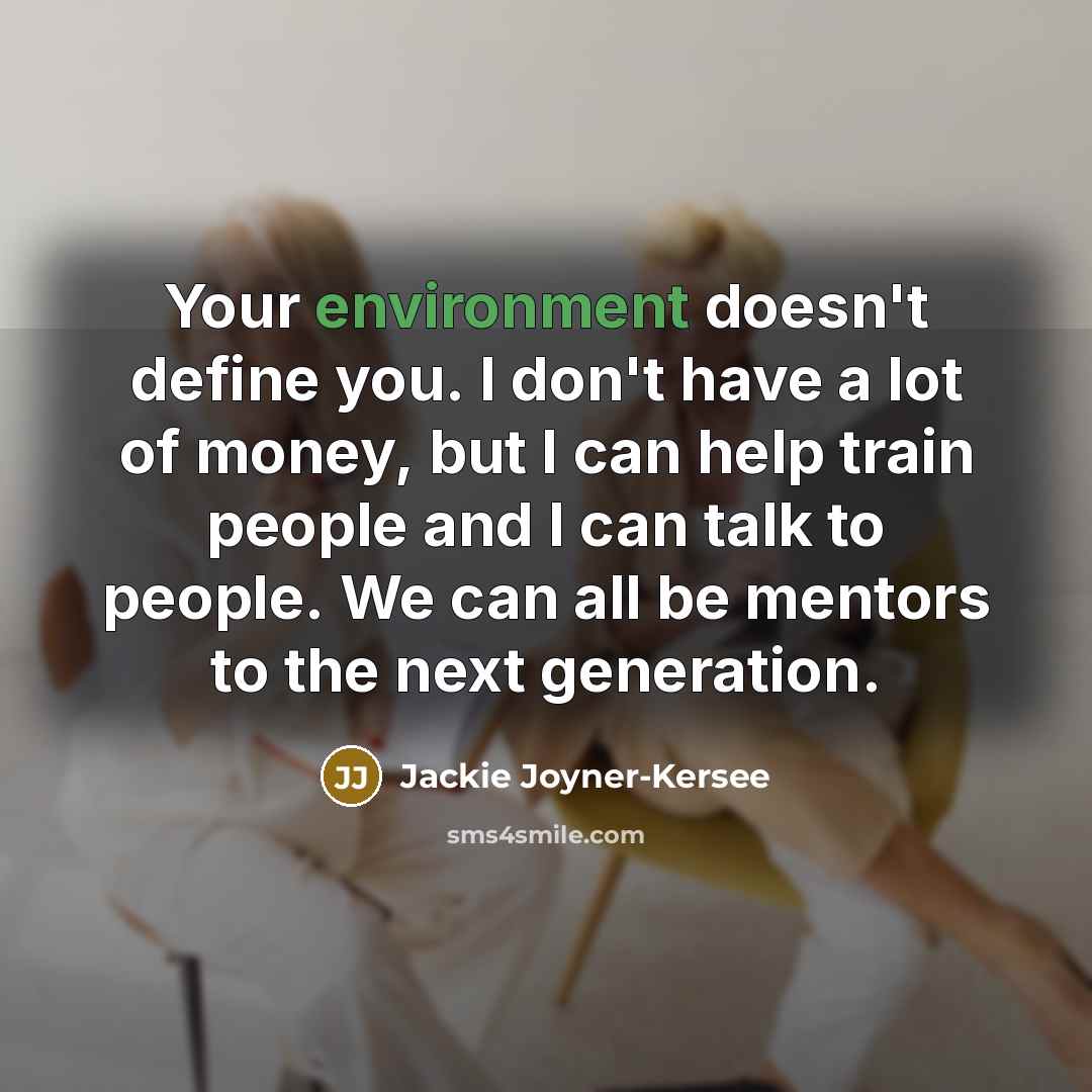 “Your environment doesn't define you. I don't have a lot…” quote by Jackie Joyner-Kersee
