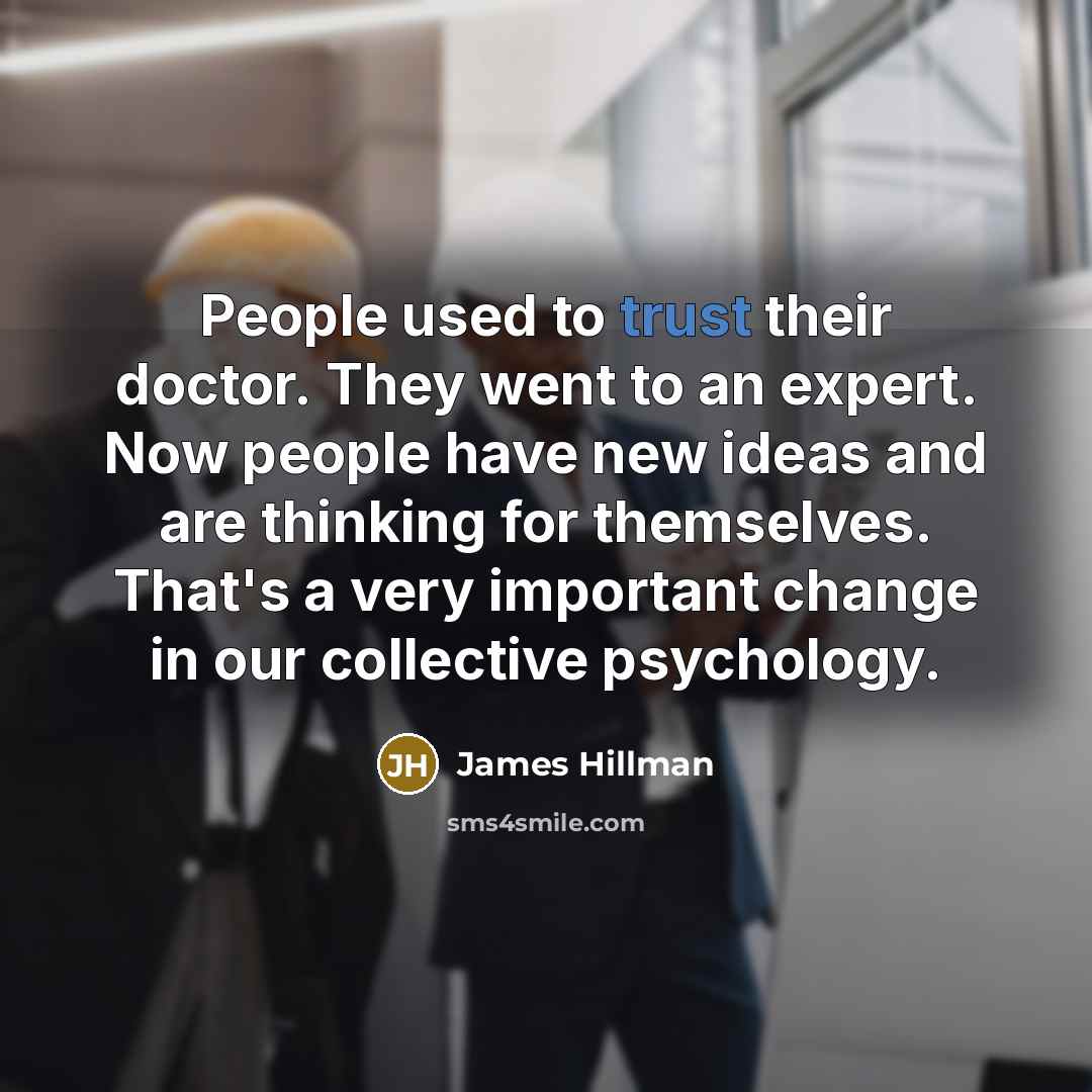 “People used to trust their doctor. They went to an…” quote by James Hillman