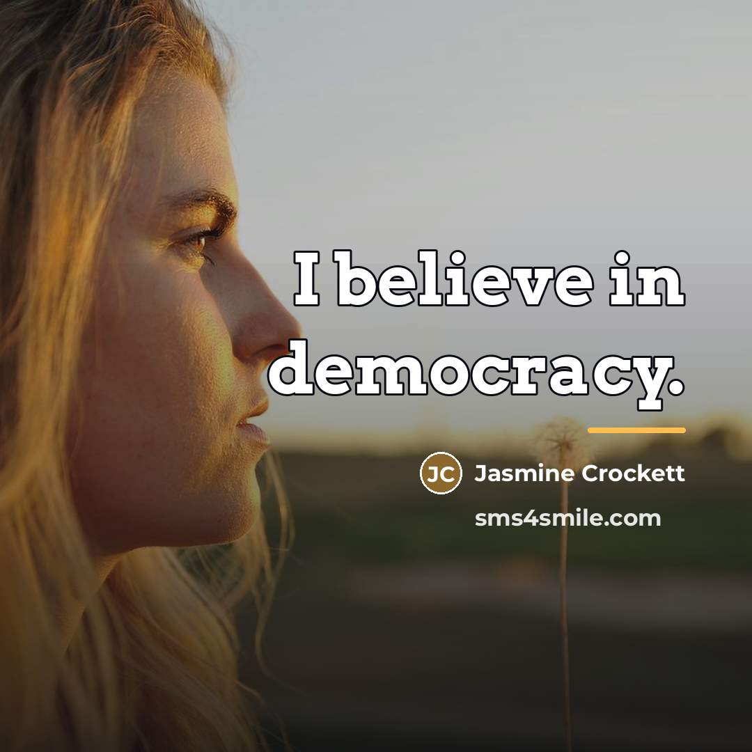 “I believe in democracy.…” quote by Jasmine Crockett