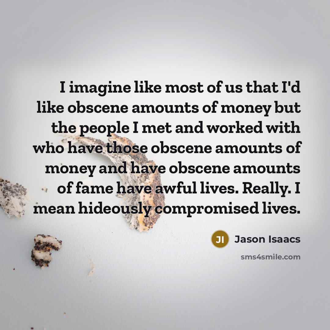 “I imagine like most of us that I'd like obscene…” quote by Jason Isaacs