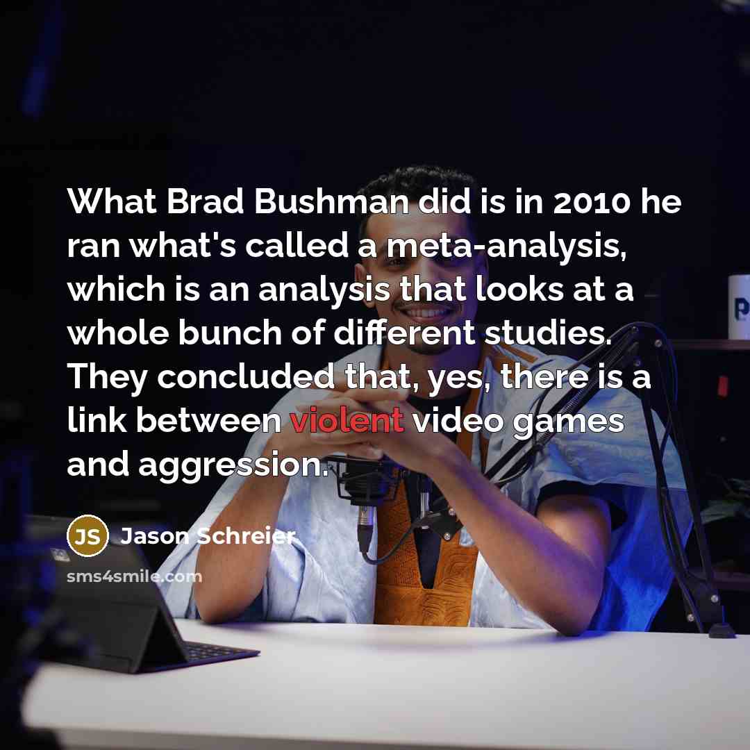 “What Brad Bushman did is in 2010 he ran what's…” quote by Jason Schreier