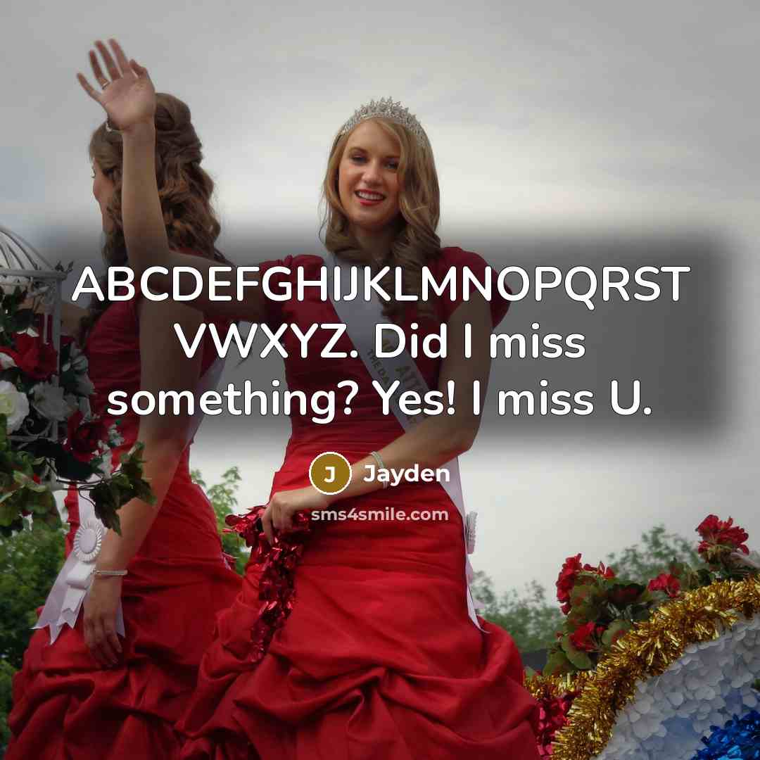 “ABCDEFGHIJKLMNOPQRST VWXYZ. Did I miss something? Yes! I miss U.…” quote by Jayden