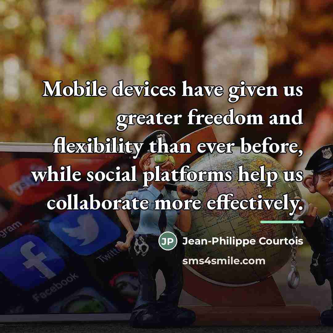“Mobile devices have given us greater freedom and flexibility than…” quote by Jean-Philippe Courtois