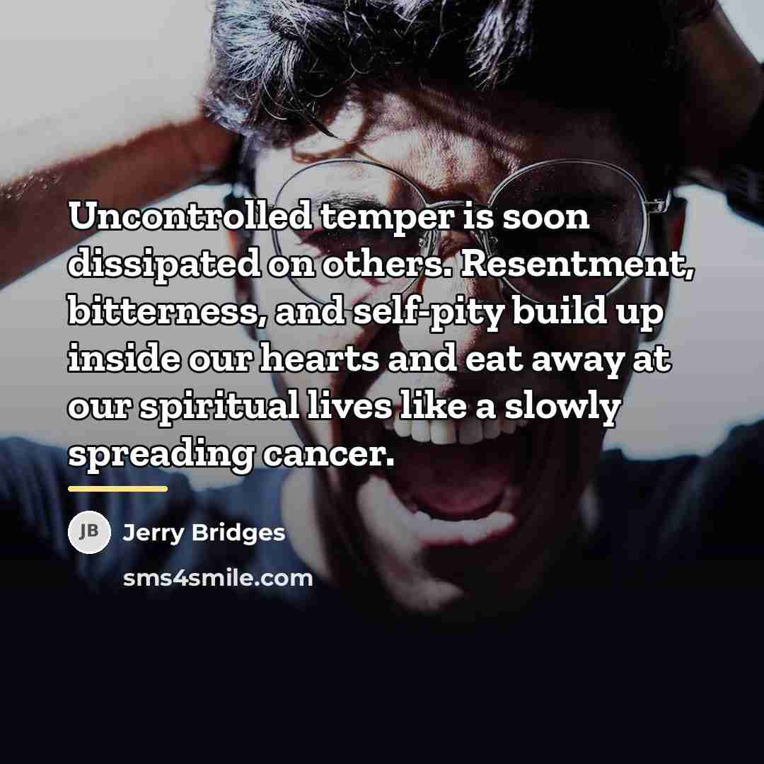 “Uncontrolled temper is soon dissipated on others. Resentment, bitterness, and…” quote by Jerry Bridges
