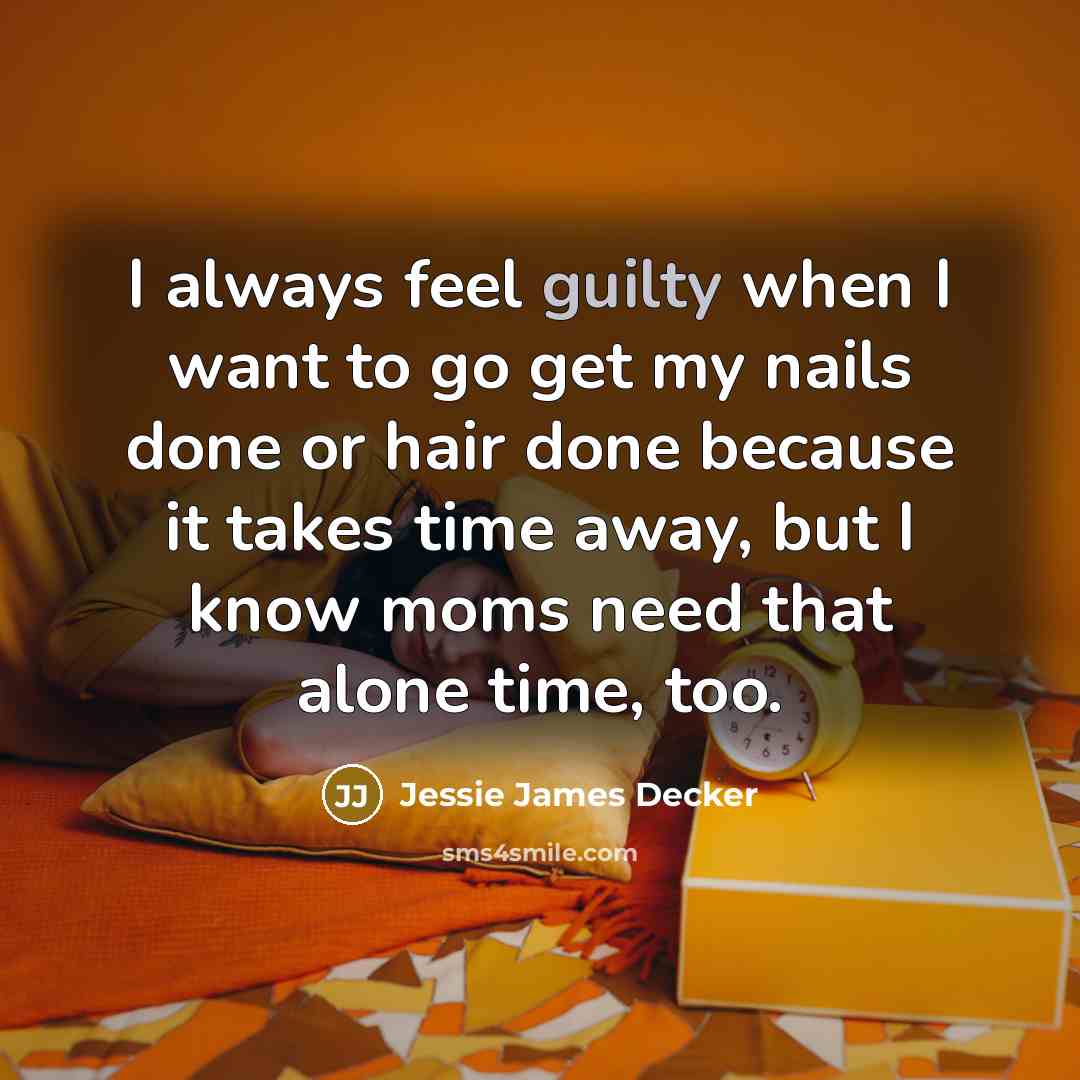 “I always feel guilty when I want to go get…” quote by Jessie James Decker