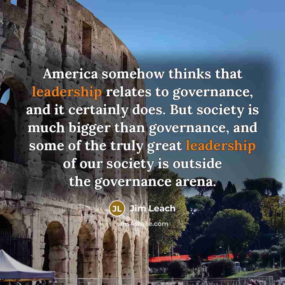 “America somehow thinks that leadership relates to governance, and it…” quote by Jim Leach