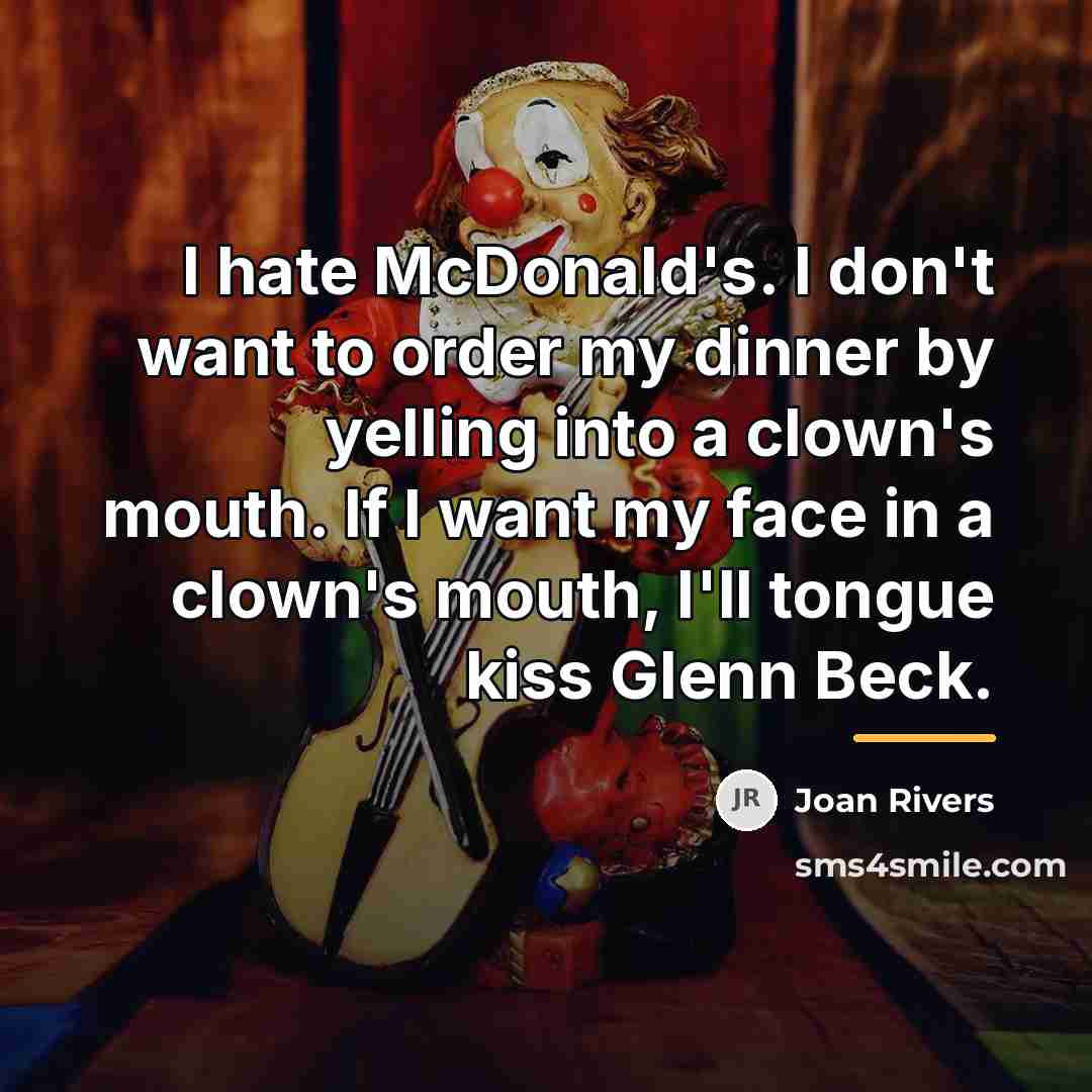 “I hate McDonald's. I don't want to order my dinner…” quote by Joan Rivers