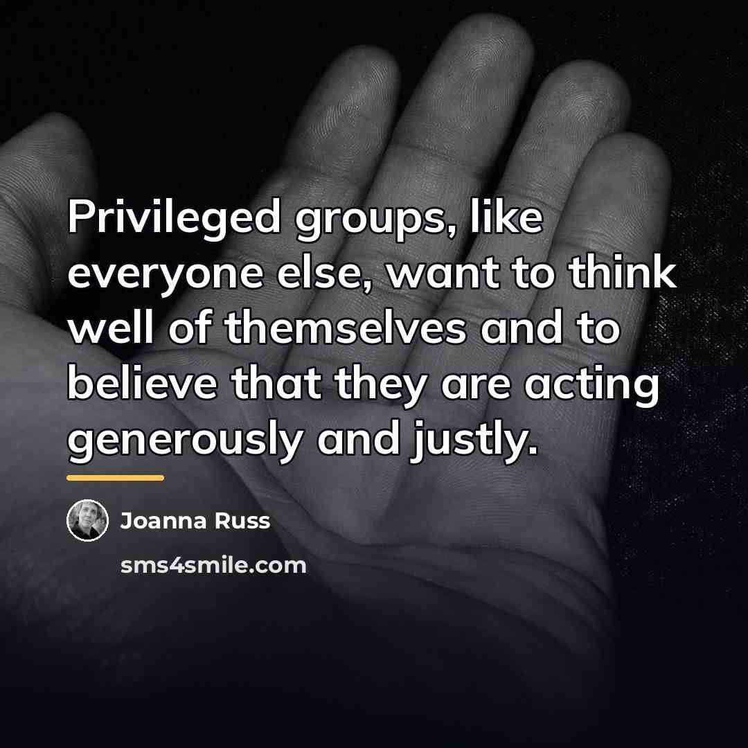 “Privileged groups, like everyone else, want to think well of…” quote by Joanna Russ