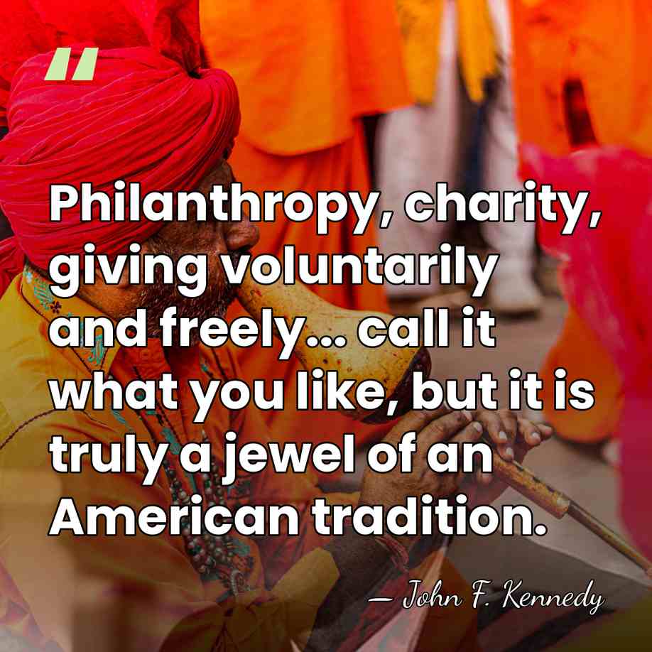 Philanthropy, charity, giving voluntarily and freely... call it what you like, but&hellip; - John F. Kennedy