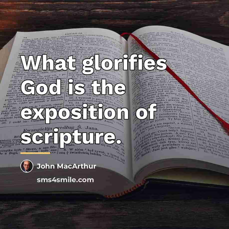 “What glorifies God is the exposition of scripture.…” quote by John MacArthur