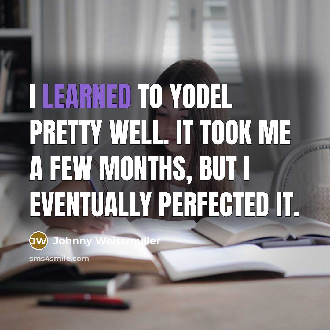 “I learned to yodel pretty well. It took me a…” quote by Johnny Weissmuller