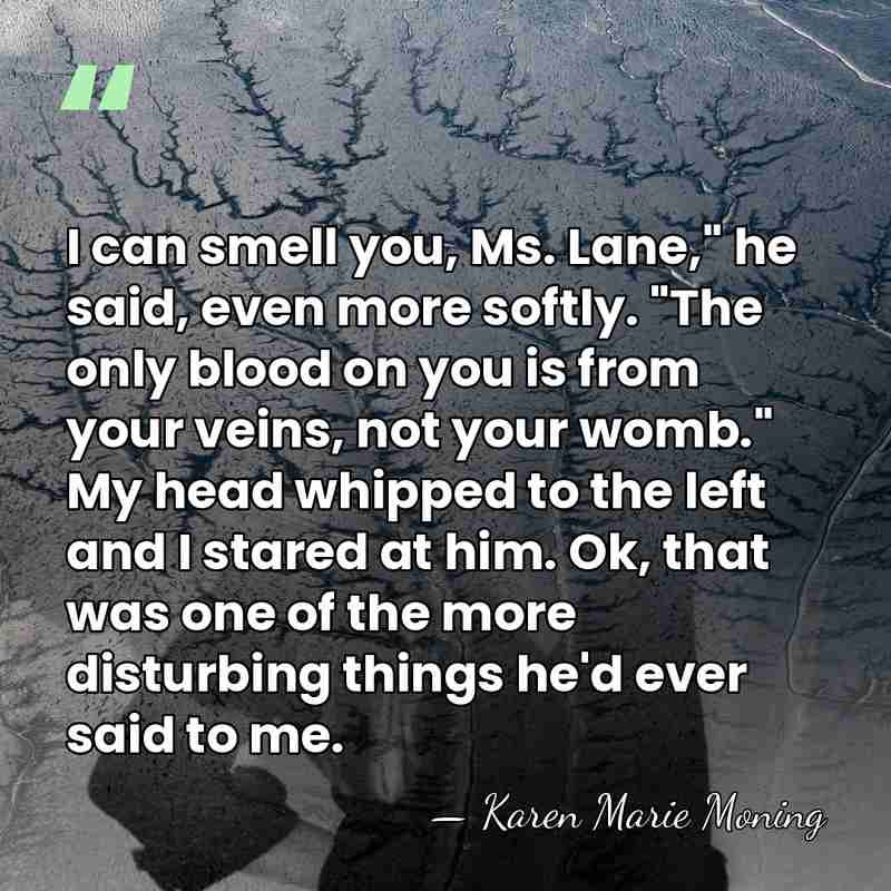 I can smell you, Ms. Lane," he said, even more softly. "The&hellip; - Karen Marie Moning