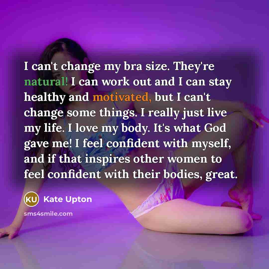 “I can't change my bra size. They're natural! I can…” quote by Kate Upton