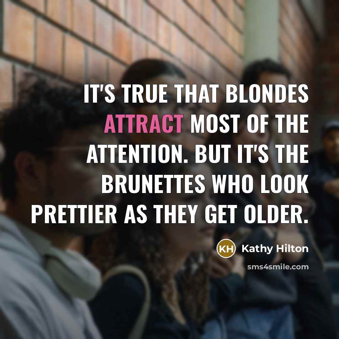 “It's true that blondes attract most of the attention. But…” quote by Kathy Hilton