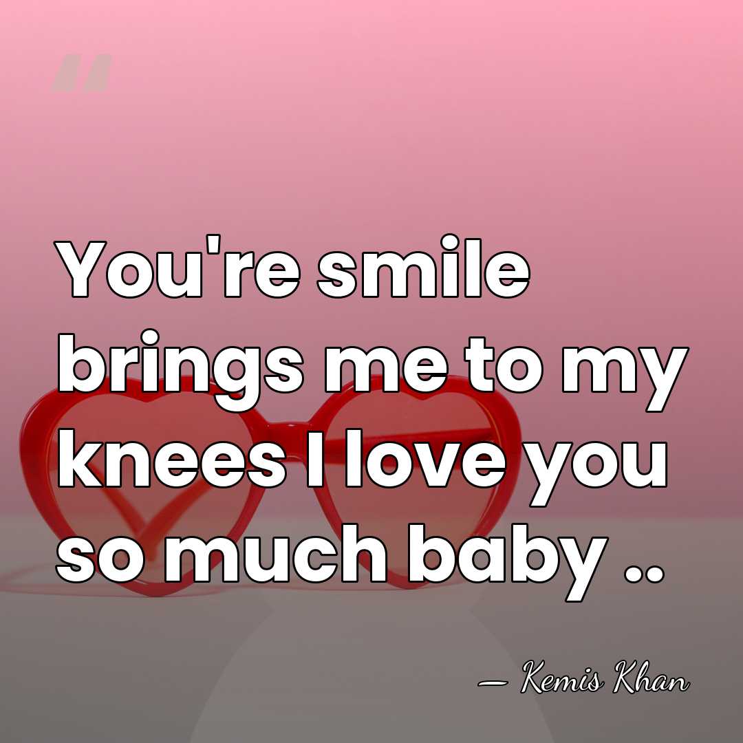 You're smile brings me to my knees I love you so much&hellip; - Kemis Khan