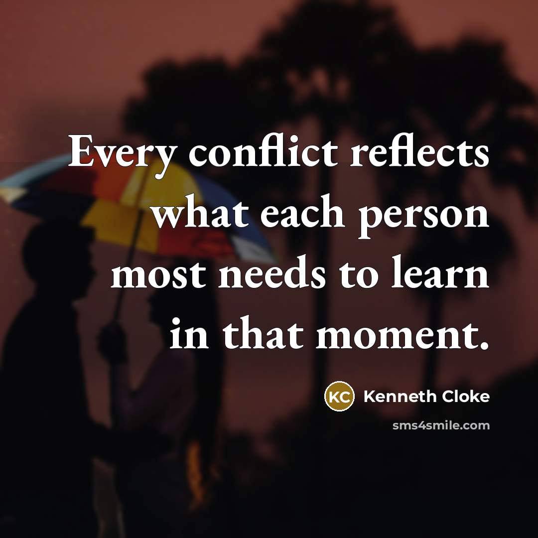 “Every conflict reflects what each person most needs to learn…” quote by Kenneth Cloke