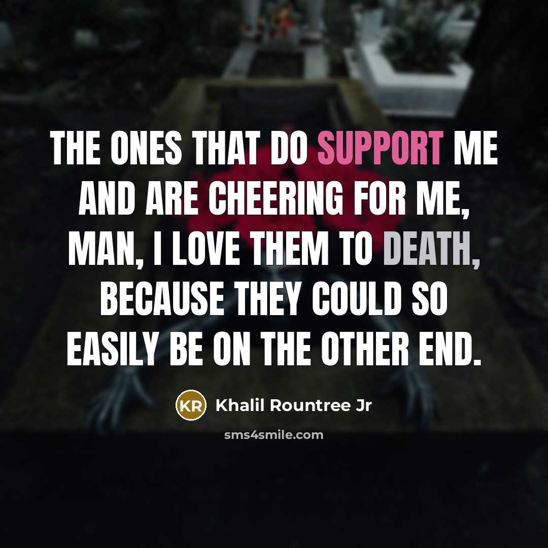 “The ones that do support me and are cheering for…” quote by Khalil Rountree Jr