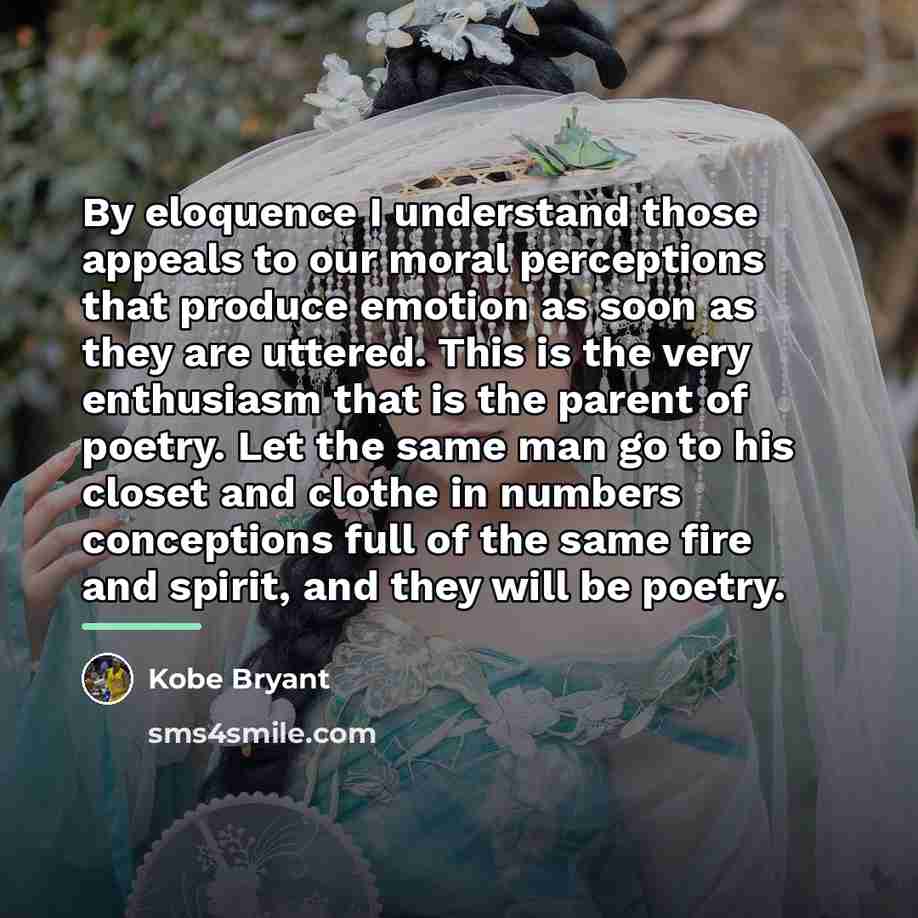 “By eloquence I understand those appeals to our moral perceptions…” quote by Kobe Bryant