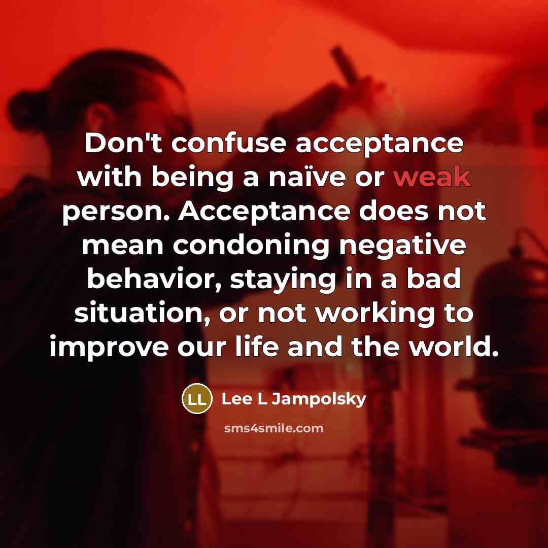 “Don't confuse acceptance with being a naïve or weak person.…” quote by Lee L Jampolsky