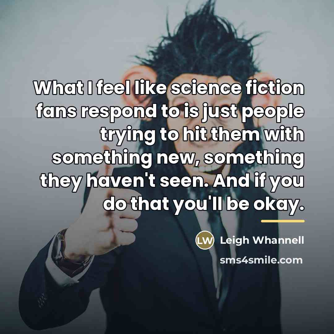 “What I feel like science fiction fans respond to is…” quote by Leigh Whannell