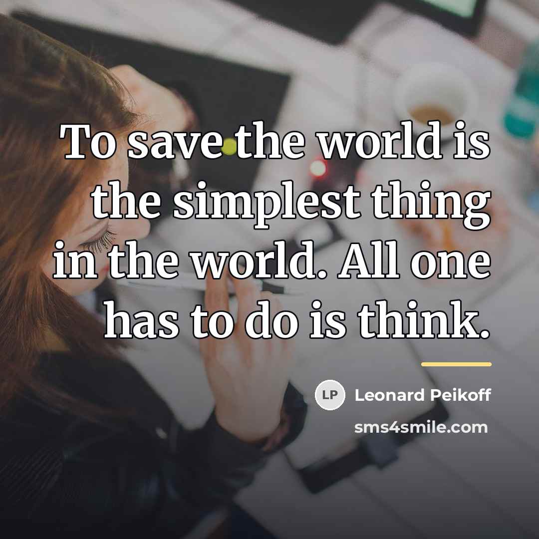 “To save the world is the simplest thing in the…” quote by Leonard Peikoff