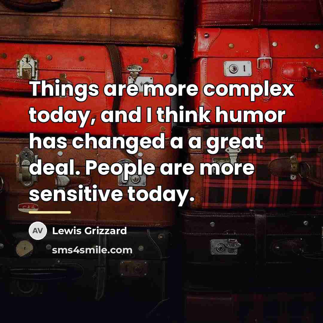 “Things are more complex today, and I think humor has…” quote by Lewis Grizzard