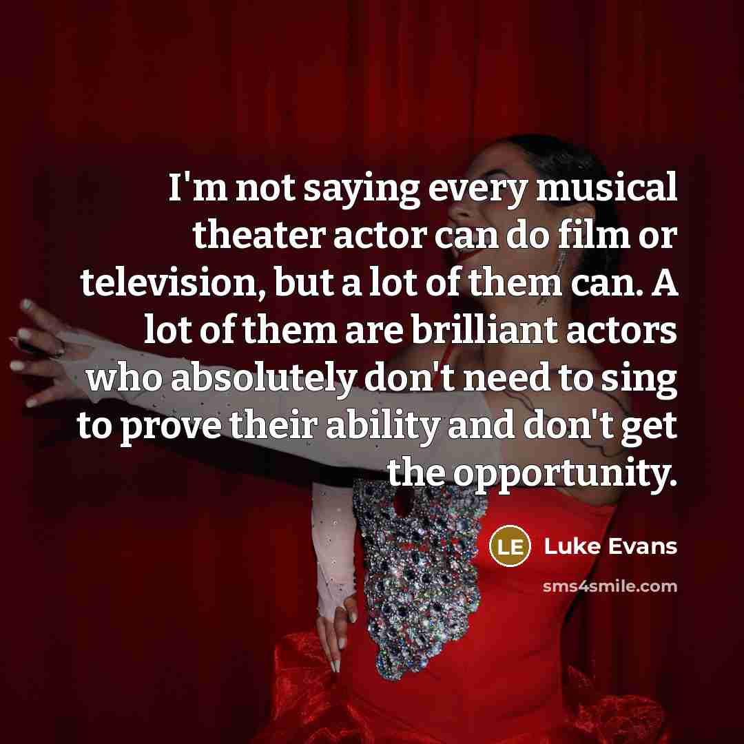 “I'm not saying every musical theater actor can do film…” quote by Luke Evans