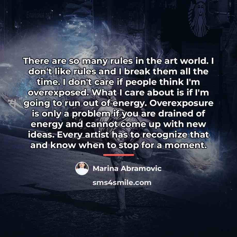 “There are so many rules in the art world. I…” quote by Marina Abramovic