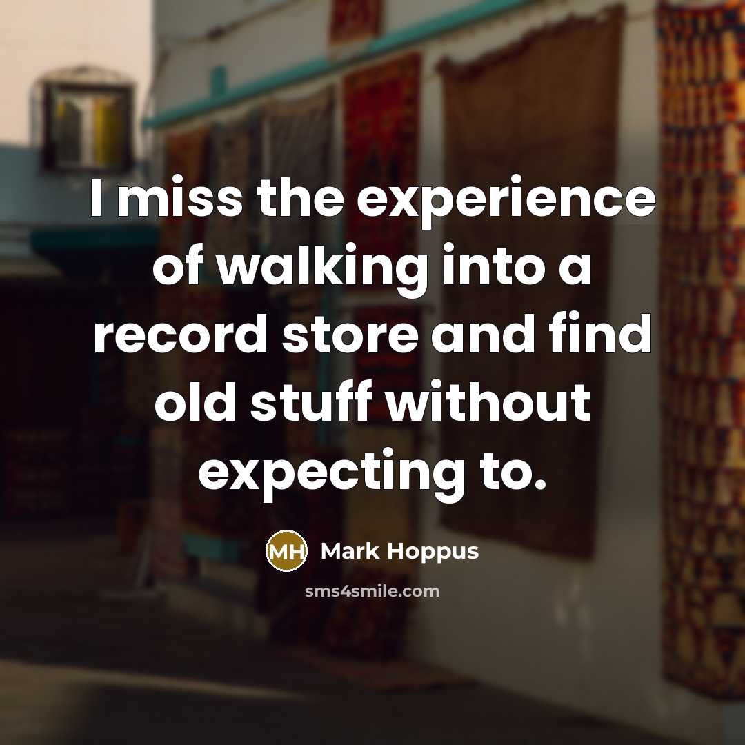 “I miss the experience of walking into a record store…” quote by Mark Hoppus