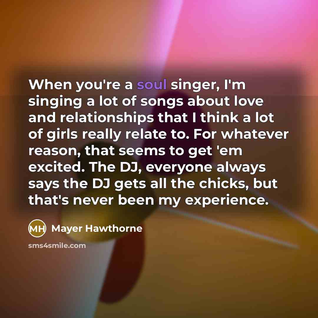 “When you're a soul singer, I'm singing a lot of…” quote by Mayer Hawthorne