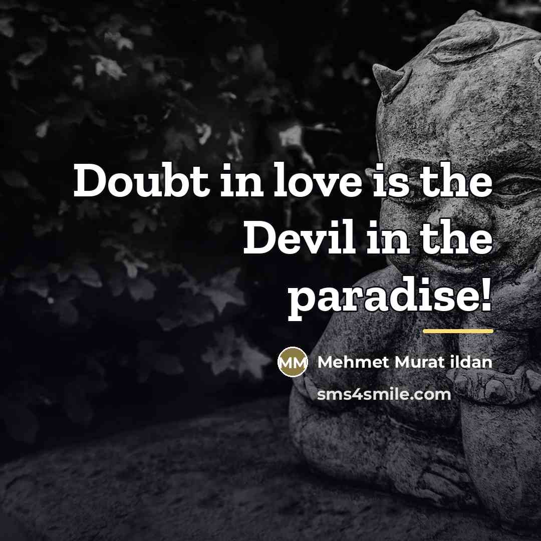 “Doubt in love is the Devil in the paradise!…” quote by Mehmet Murat Ildan