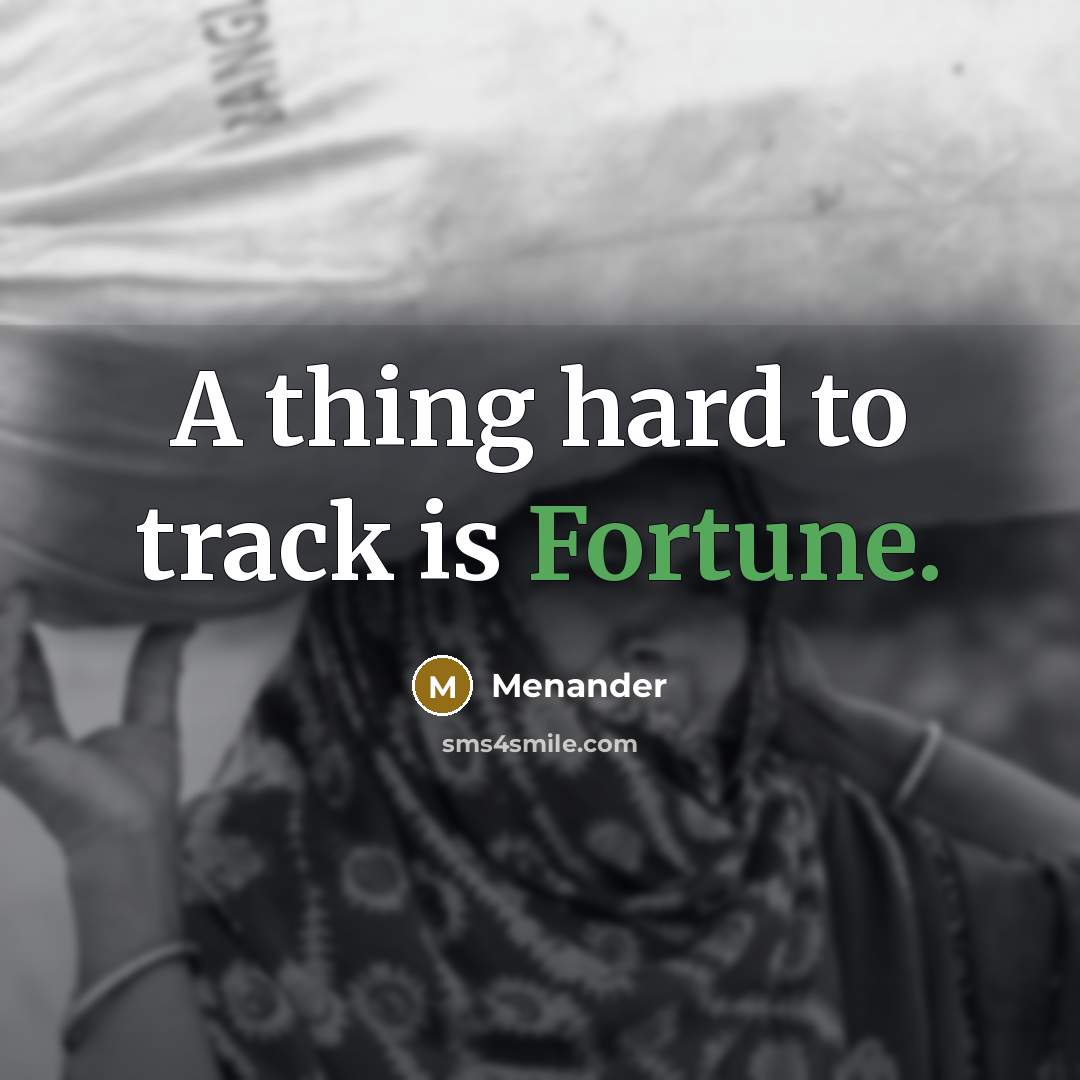 “A thing hard to track is Fortune.…” quote by Menander