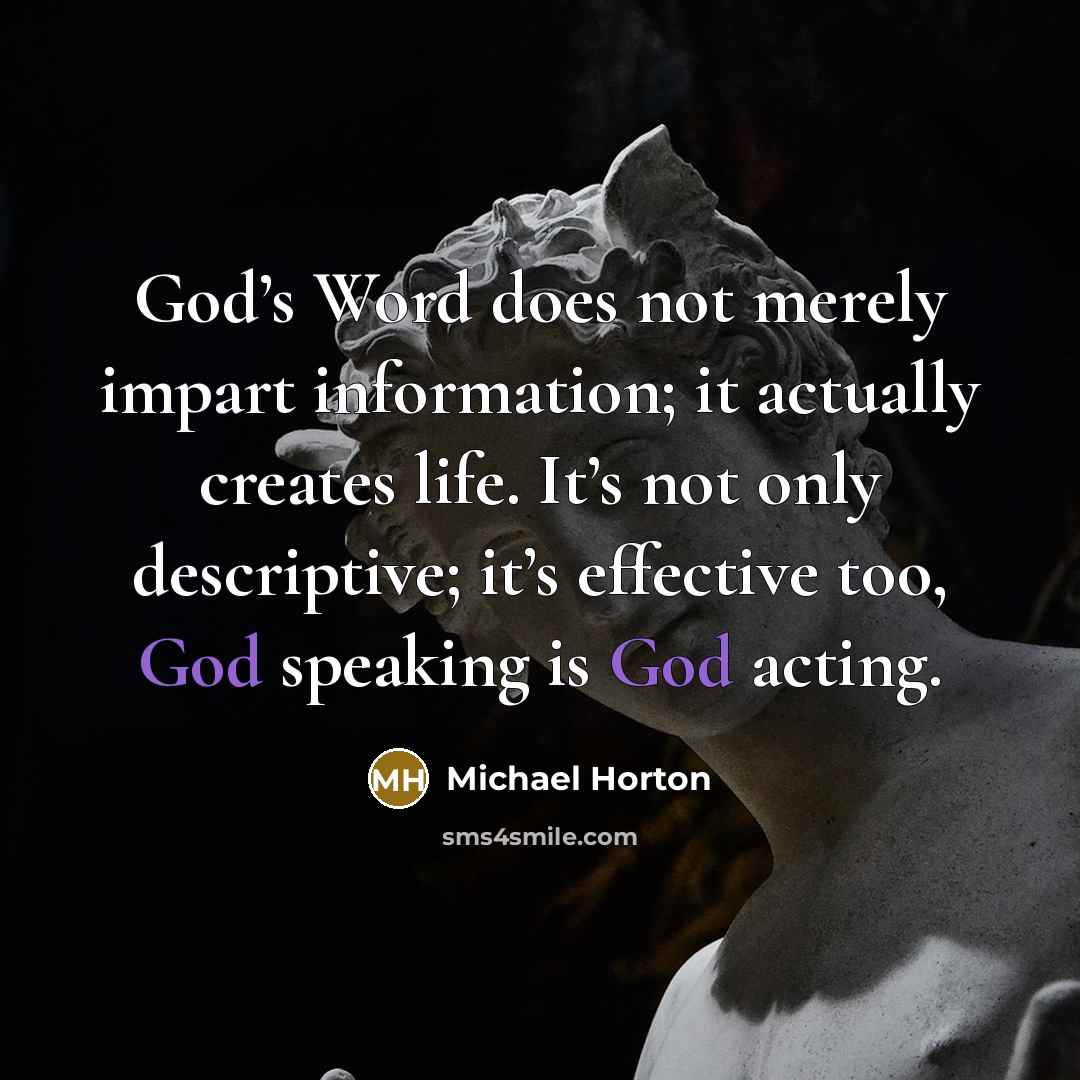 “God’s Word does not merely impart information; it actually creates…” quote by Michael Horton