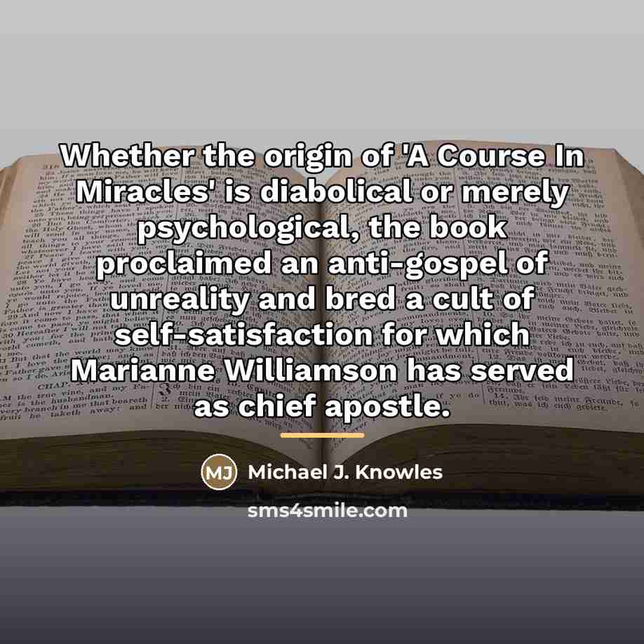 “Whether the origin of 'A Course In Miracles' is diabolical…” quote by Michael J. Knowles