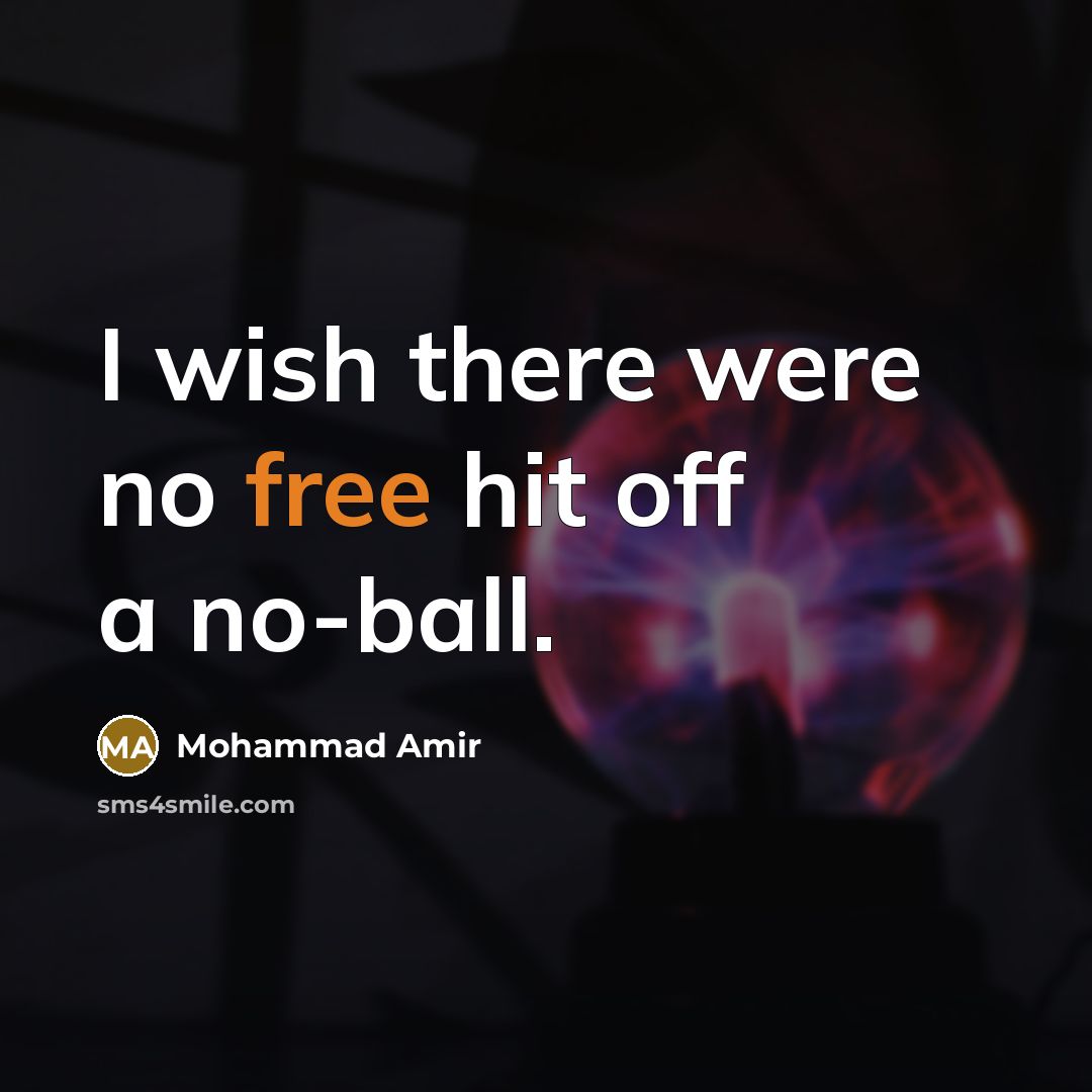 “I wish there were no free hit off a no-ball.…” quote by Mohammad Amir