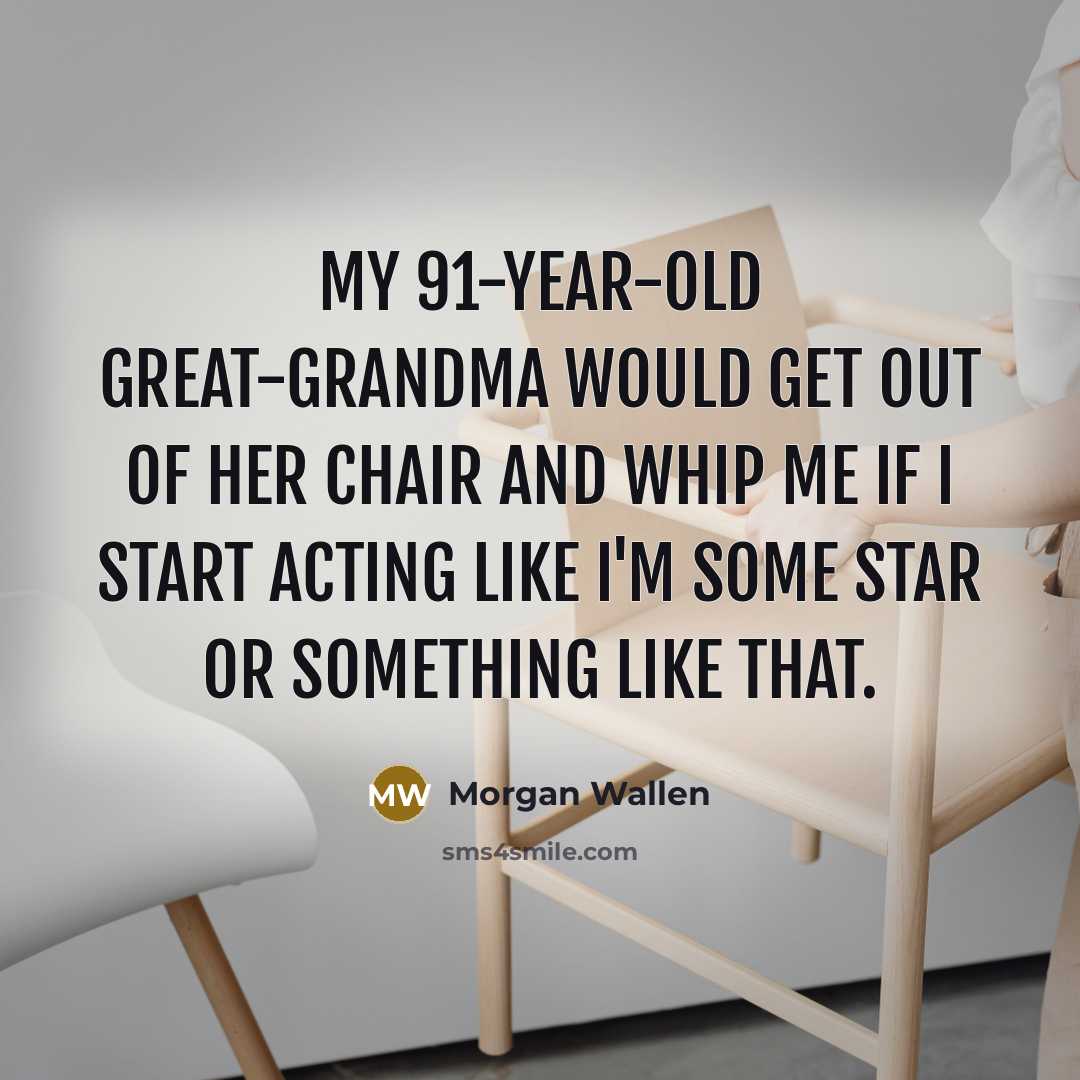 “My 91-year-old great-grandma would get out of her chair and…” quote by Morgan Wallen