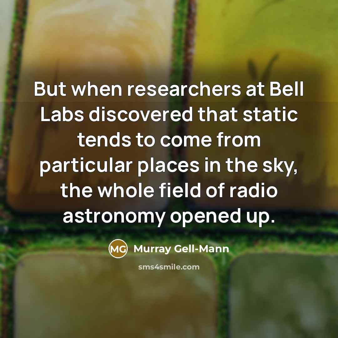 “But when researchers at Bell Labs discovered that static tends…” quote by Murray Gell-Mann