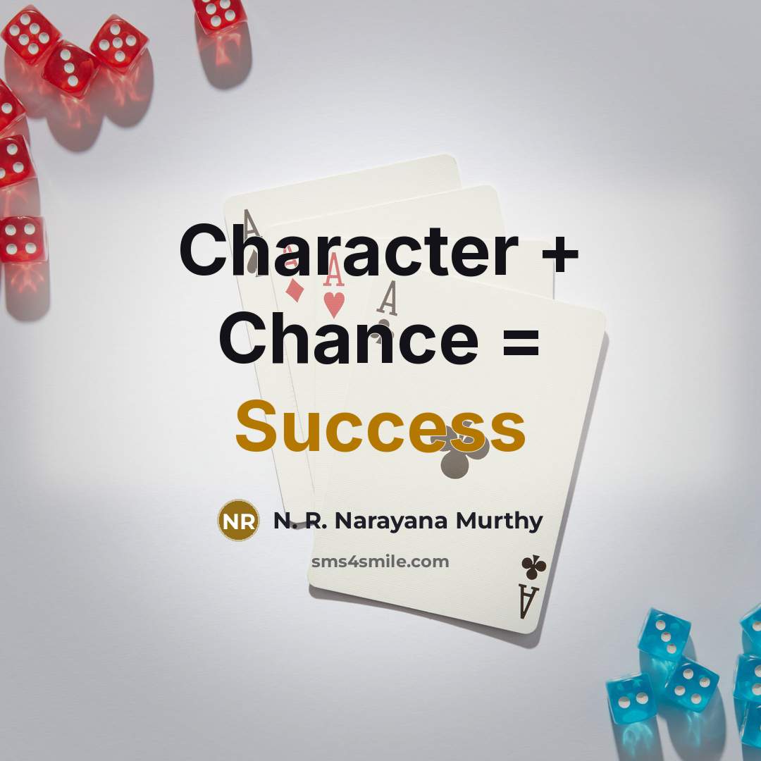 “Character + Chance = Success…” quote by N. R. Narayana Murthy