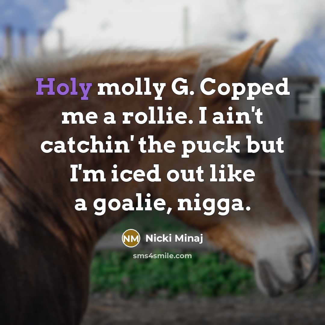 “Holy molly G. Copped me a rollie. I ain't catchin'…” quote by Nicki Minaj