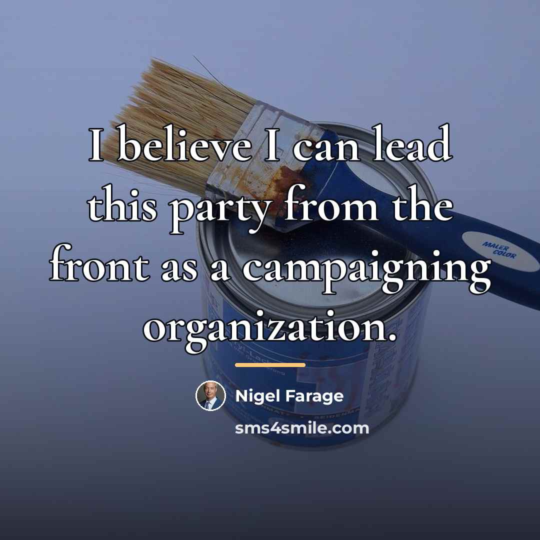 “I believe I can lead this party from the front…” quote by Nigel Farage