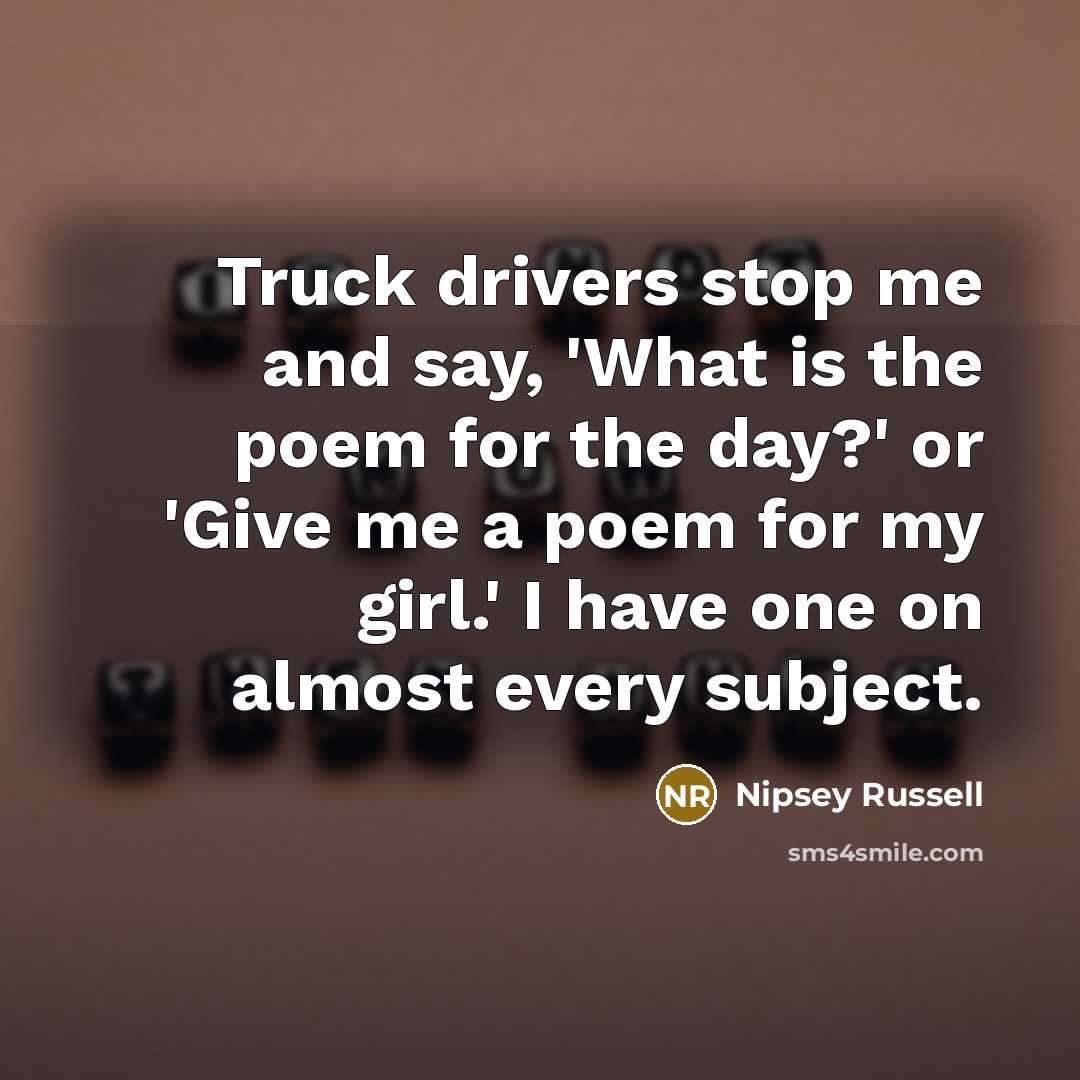 “Truck drivers stop me and say, 'What is the poem…” quote by Nipsey Russell