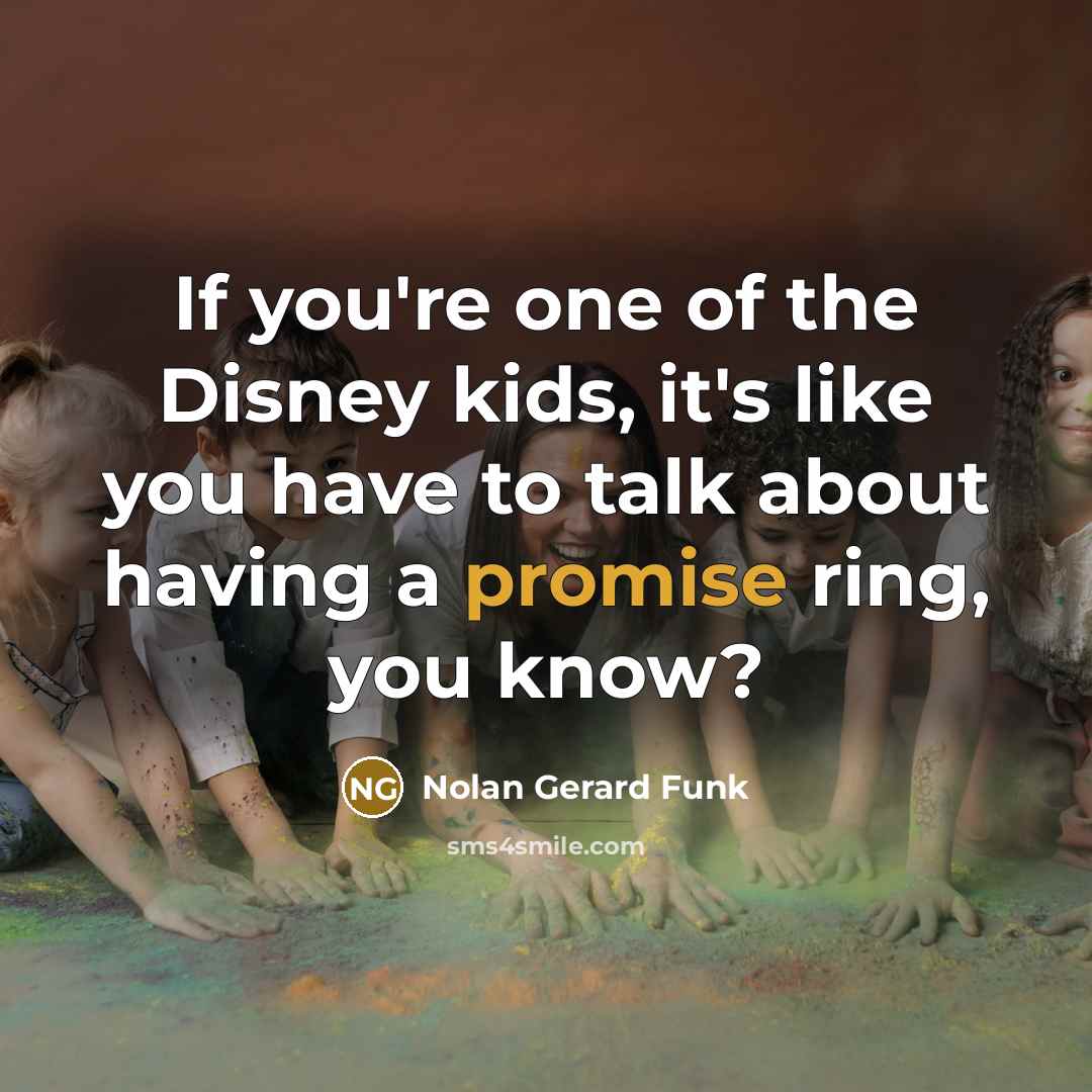 “If you're one of the Disney kids, it's like you…” quote by Nolan Gerard Funk