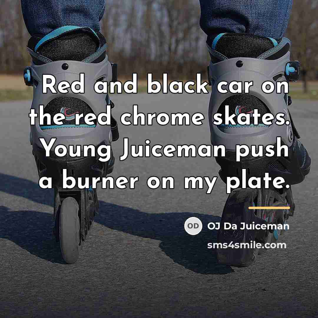 “Red and black car on the red chrome skates. Young…” quote by OJ Da Juiceman