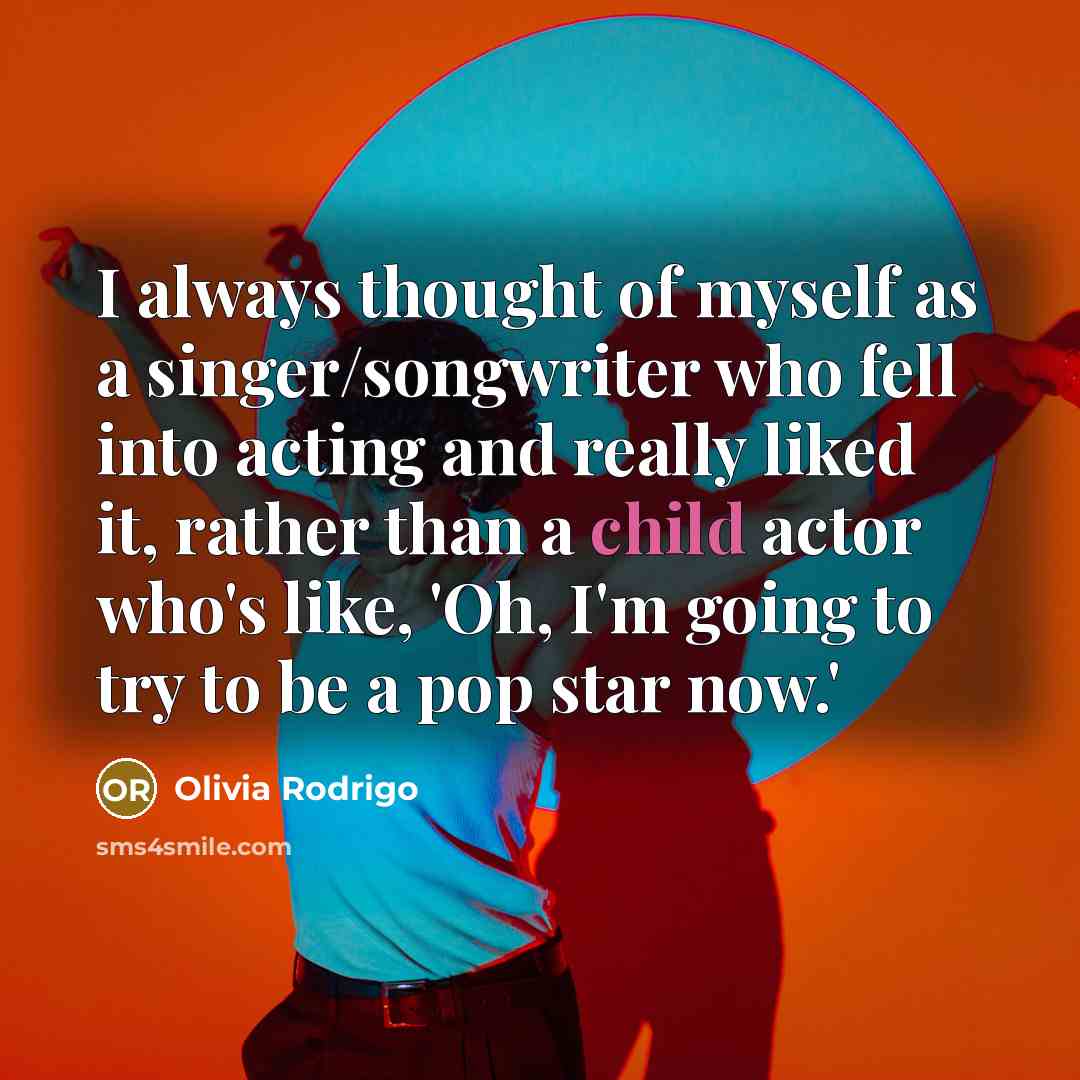 “I always thought of myself as a singer/songwriter who fell…” quote by Olivia Rodrigo