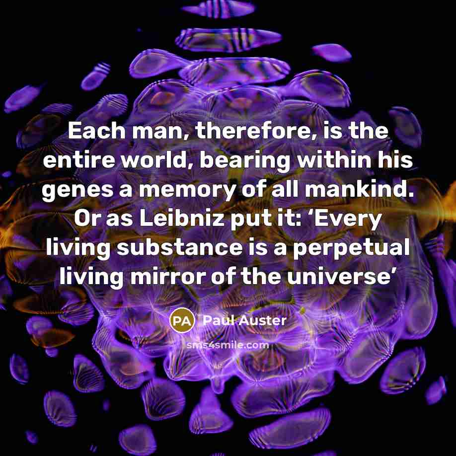 “Each man, therefore, is the entire world, bearing within his…” quote by Paul Auster